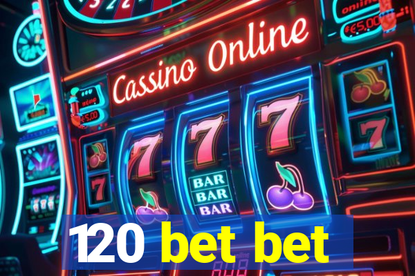 120 bet bet